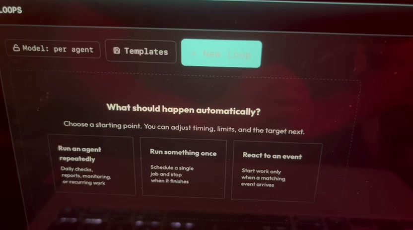 The Loops screen: What should happen automatically? Three starting points — run an agent repeatedly, run something once, react to an event.